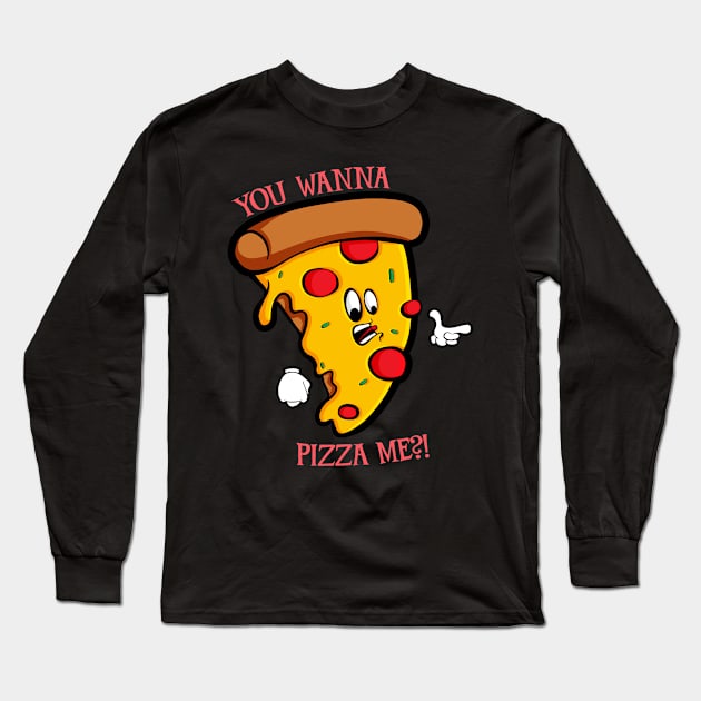 You Wanna Pizza Me Long Sleeve T-Shirt by Art by Nabes